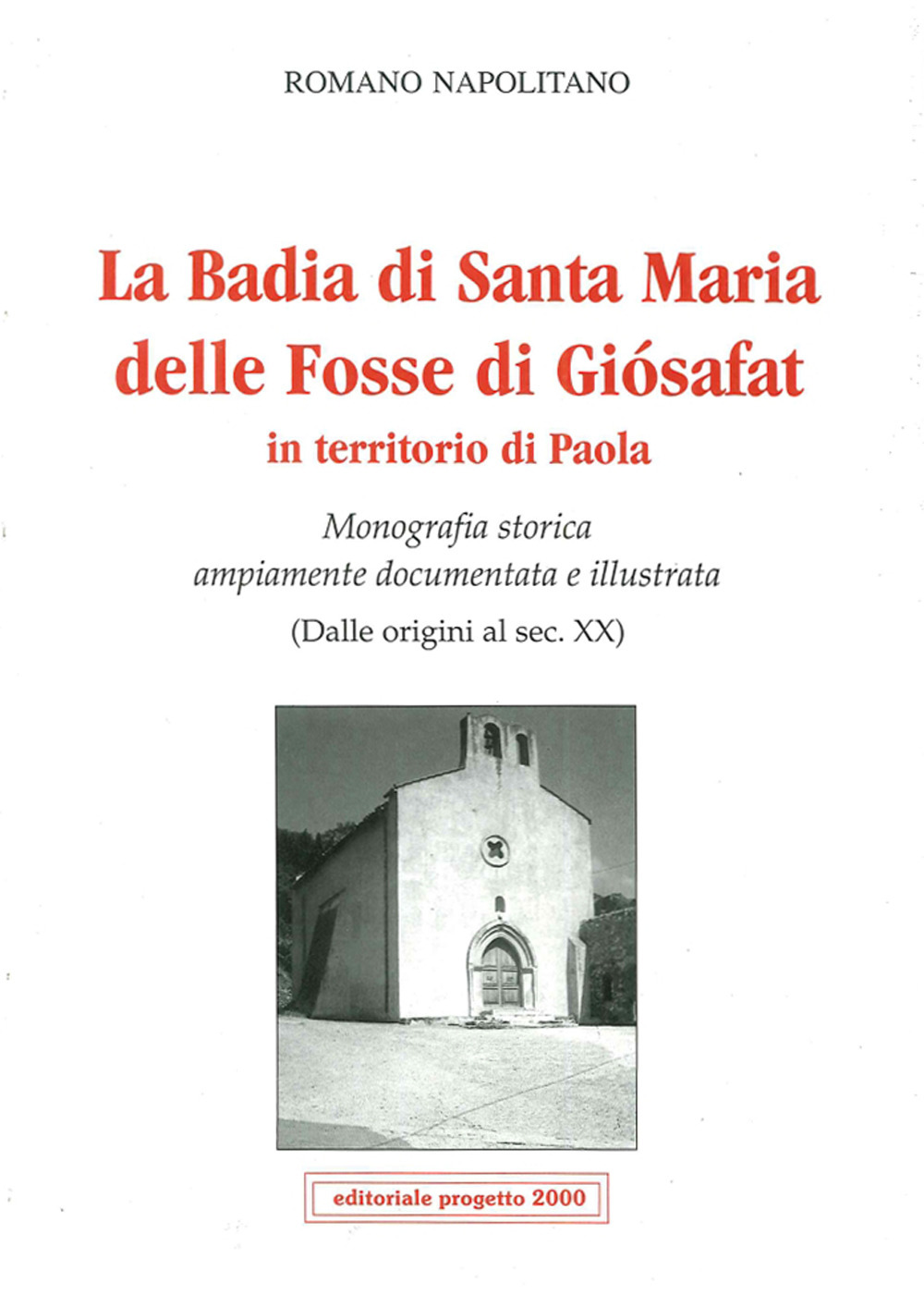 La badia di Santa Maria delle Fosse di Giosafat in territorio di Paola. Monografia storica ampiamente documentata e illustrata (Dalle origini al sec. XX)