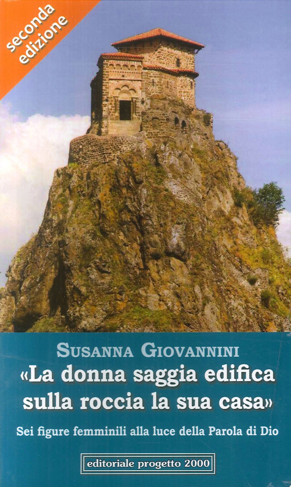 «La donna saggia edifica sulla roccia la sua casa. Sei figure femminili alla luce della parola di Dio»