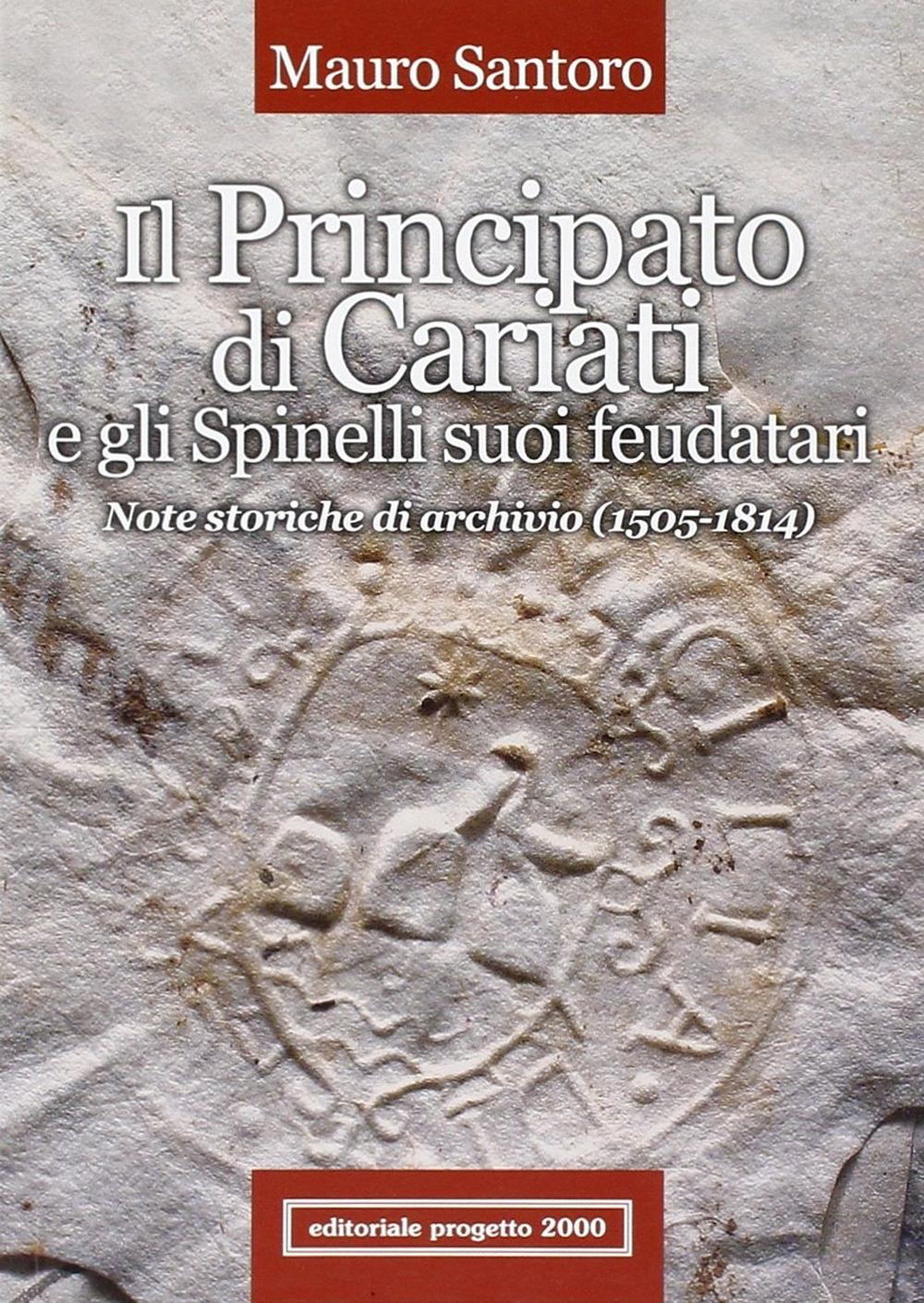 Il principato di Cariati e gli Spinelli suoi feudatari. Note storiche di archivio (1505-1814)