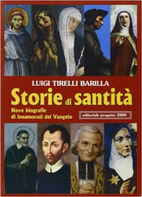 Storie di santità.Nove biografie di innamorati del vangelo