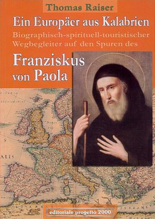 Ein Europäer aus Kalabrien. Biographisch-spirituell-tourischer Wegbegleiter auf den Spuren des Franziskus von Paola