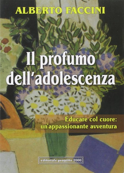 Il profumo dell'adolescenza. Educare col cuore: un'appassionante avventura