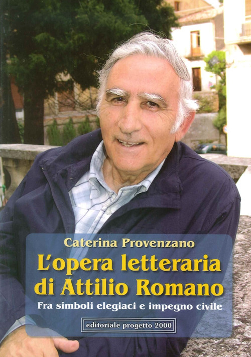 L'opera letteraria di Attilio Romano. Fra simboli elegiaci e impegno civile