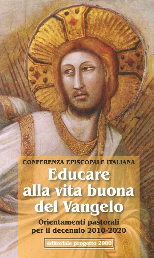 Educare alla vita buona del Vangelo. Orientamenti pastorali dell'episcopato italiano per il decennio 2010-2020