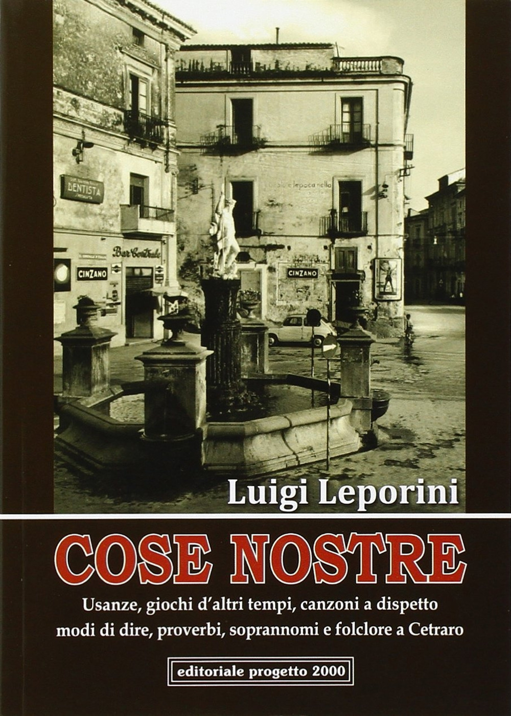 Cose nostre. Usanze, giochi d'altri tempi, canzoni a dispetto, modi di dire, proverbi, soprannoni e folclore a Cetraro