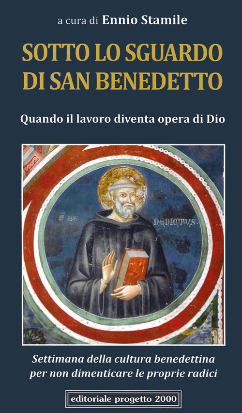 Sotto lo sguardo di san Benedetto. Quando il lavoro diventa opera di Dio. Settimana della cultura benedettina per non dimenticare le proprie radici