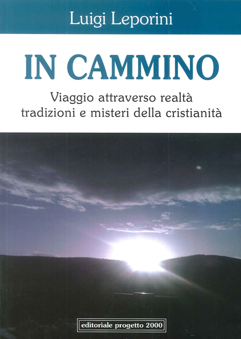 In cammino. Viaggio attraverso realtà tradizioni e misteri della cristianità