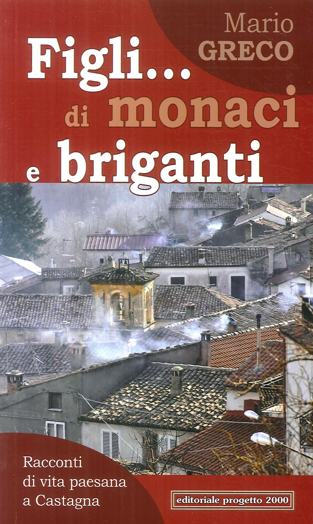 Figli... di monaci e briganti. Racconti di vita paesana a Castagna