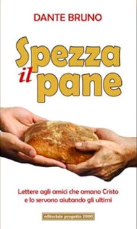 Spezza il pane. Lettere agli amici che amano cristo e lo servono aiutando gli ultimi