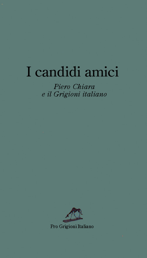 I candidi amici. Piero Chiara e il Grigioni italiano