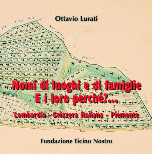 Nomi di luoghi e di famiglie. E i loro perché?... Lombardia, Svizzera italiana, Piemonte