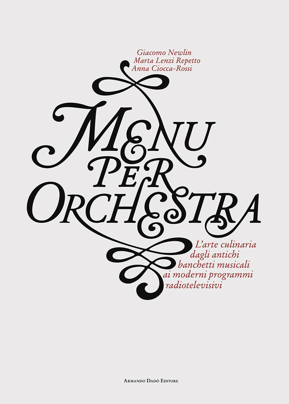 Menu per orchestra. L'arte culinaria dagli antichi banchetti musicali ai moderni programmi radiotelevisivi. Con CD Audio