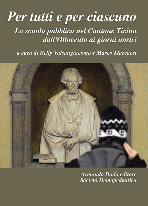 Per tutti e per ciascuno. La scuola pubblica nel Cantone Ticino dall'Ottocento ai giorni nostri