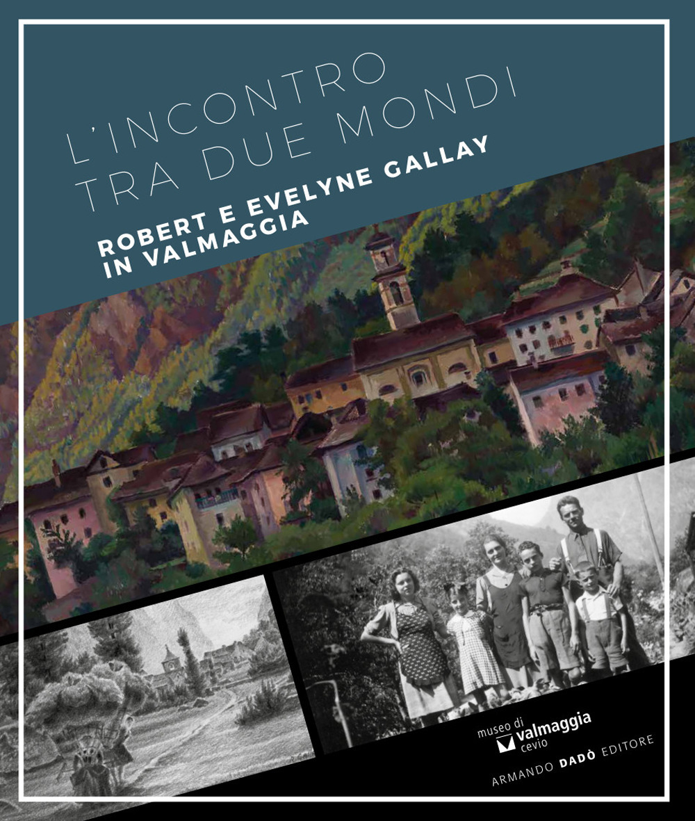 L'incontro tra due mondi. Robert e Evelyne Gallay in Valmaggia. Ediz. multilingue