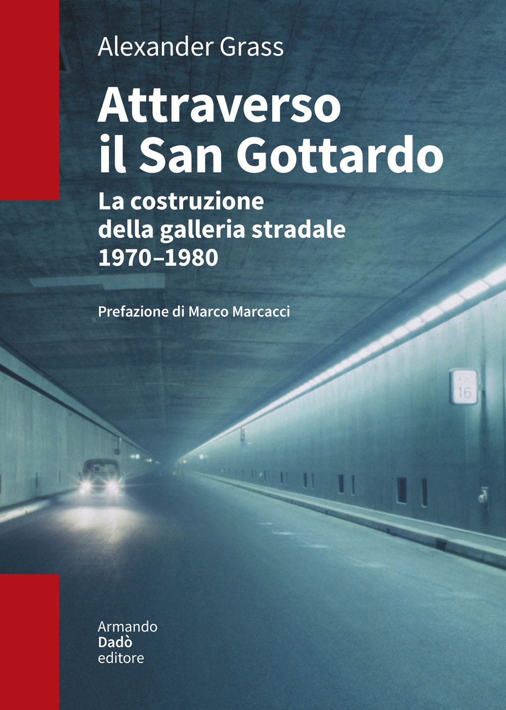 Attraverso il San Gottardo. La costruzione della galleria autostradale 1970-1980