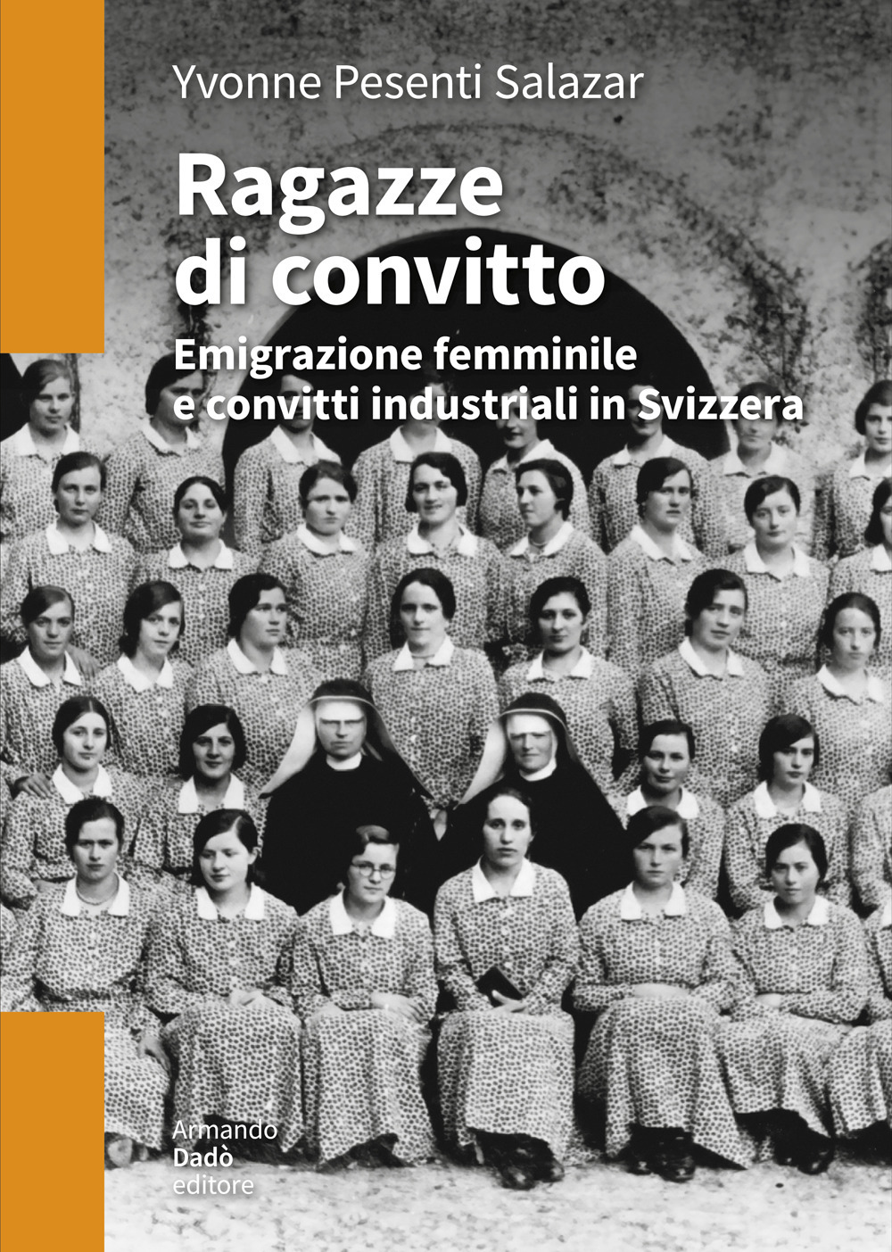 Ragazze di convitto. Emigrazione femminile e convitti industriali in Svizzera