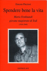 Spendere bene la vita. Mario Ferdinandi giovane magistrato di Todi