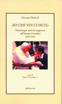 «So che voi ci siete». Venticinque anni di magistero sull'Azione Cattolica 1978-2003