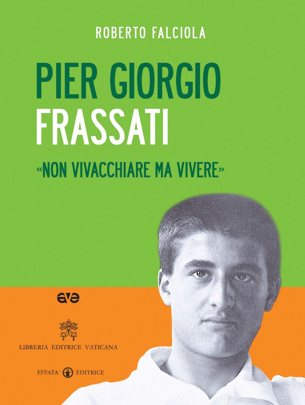 Pier Giorgio Frassati. «Non vivacchiare ma vivere». Con DVD