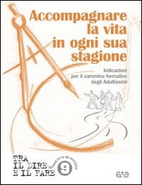 Accompagnare la vita in ogni sua stagione. Indicazioni per il cammino formativo degli Adultissimi