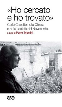 «Ho cercato e ho trovato». Carlo Carretto nella Chiesa e nella società del Novecento