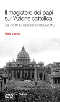 Il magistero dei papi sull'Azione cattolica. Da Pio IX a Francesco (1868-2013)