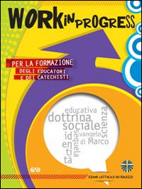 Work in progress. Per la formazione degli educatori e dei catechisti