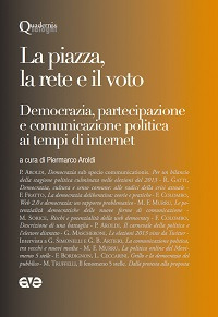 La piazza, la rete e il voto. Democrazia, partecipazione e comunicazione politica ai tempi di internet