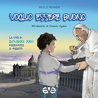 Voglio essere buono. La vita di Giovanni XXIII raccontata ai ragazzi