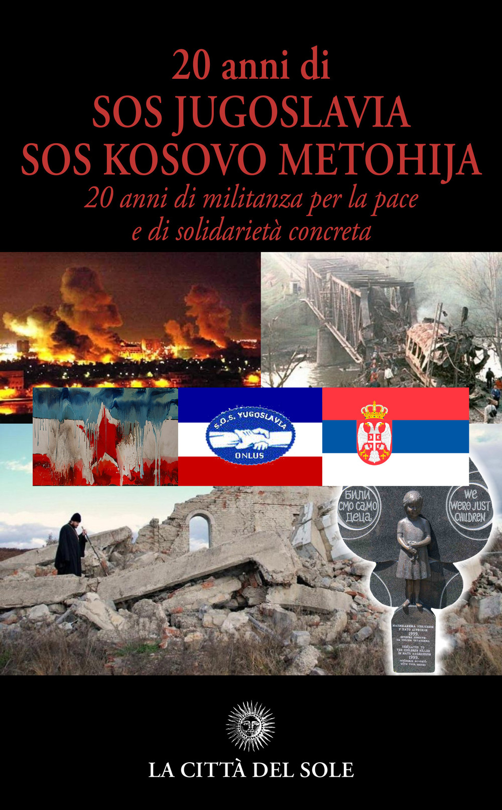 20 anni di SOS Jugoslavia SOS Kosovo Metohija. 20 anni di militanza per la pace e di solidarietà concreta