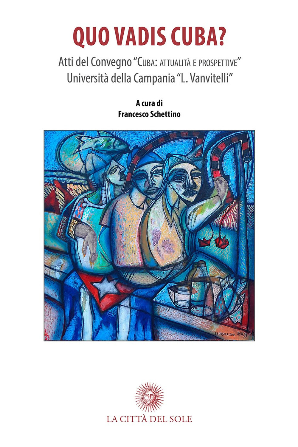 Quo vadis Cuba? Traiettorie economiche, giuridiche e sociali del paese latinoamericano. Atti del Convegno (Santa Maria Capua Vetere, 9 marzo 2017)