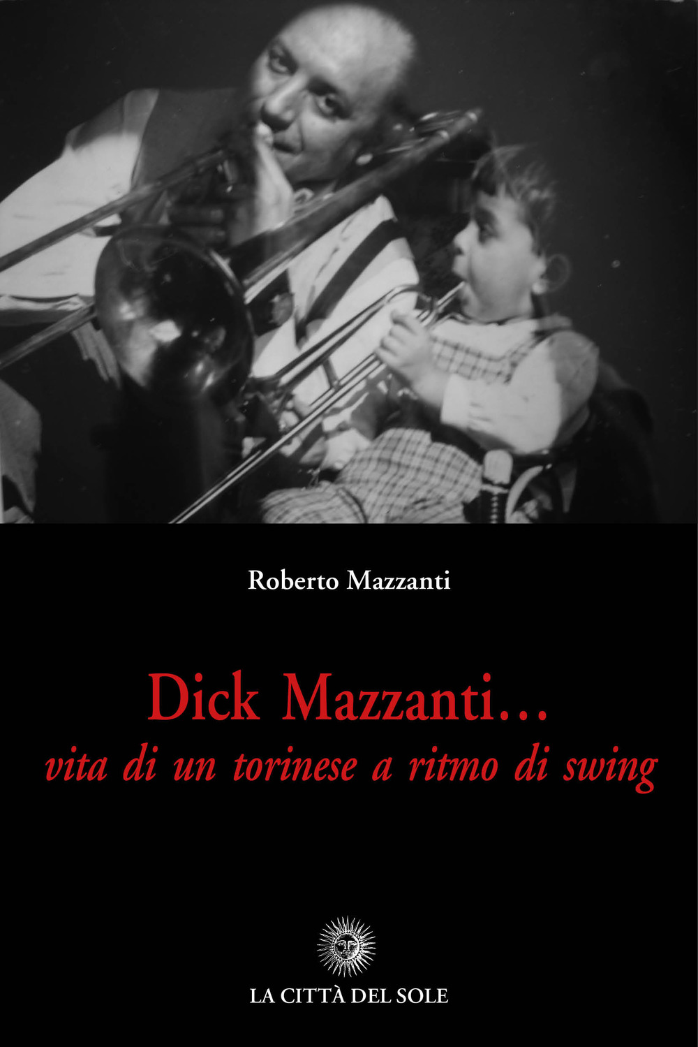 Dick Mazzanti. Vita di un torinese a ritmo di swing