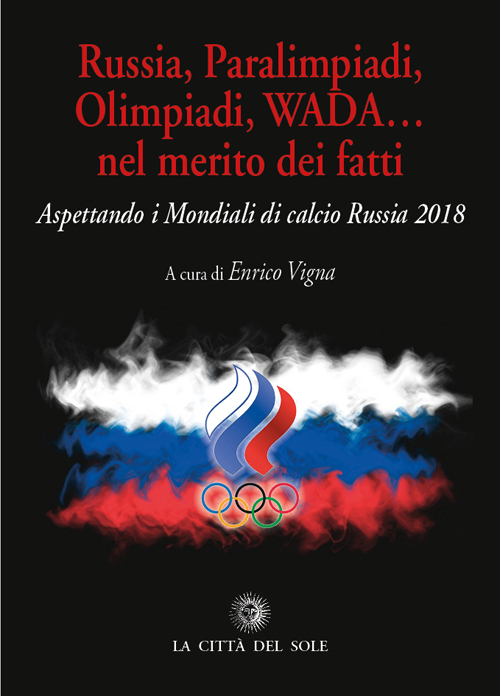 Russia, paralimpiadi, olimpiadi, WADA... nel merito dei fatti. Aspettando i mondiali di calcio Russia 2018