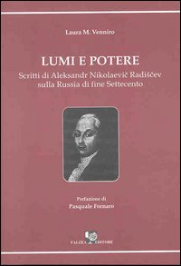 Lumi e potere. Scritti di Aleksander Nikolaevic Radiscev sulla Russia di fine Settecento