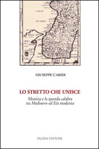 Lo Stretto che unisce. Messina e la sponda calabra tra Medioevo ed età moderna