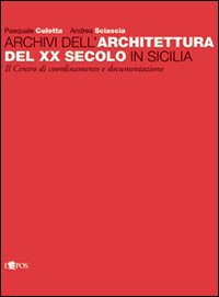 Archivi dell'architettura del XX secolo in Sicilia. Ediz. illustrata