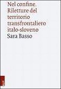 Nel confine. Riletture del territorio transfrontaliero italo-sloveno