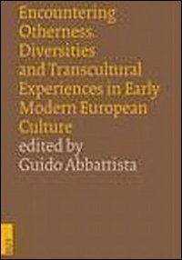 Encountering otherness. Diversities and transcultural experiences in early modern european culture. Ediz. italiana, inglese e francese