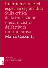 Interpretazione ed esperienza giuridica. Sulla critica della concezione meccanicistica dell'attività interpretativa