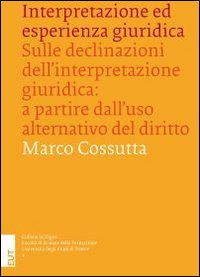 Interpretazione ed esperienza giuridica. Sulle declinazioni dell'interpretazione giuridica. A partire dall'uso alternativo del diritto