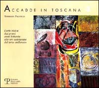 Accadde in Toscana. Vol. 3: L'Arte visiva dai primi anni Settanta alle ore antelucane del terzo millennio