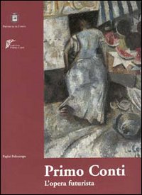 Primo Conti. L'opera futurista 1911-1920. Catalogo della mostra (Chieti, 2000-2001)