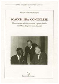 Scacchiera congolese. Materie prime, decolonizzazione e guerra fredda nell'Africa dei primi anni Sessanta