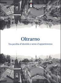 Oltrarno. Tra perdita d'identità e senso d'appartenenza