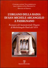 L'organo della Badia di San Michele Arcangelo a Passignano. Restauro del monumentale Organo di Michelangelo Paoli del 1853