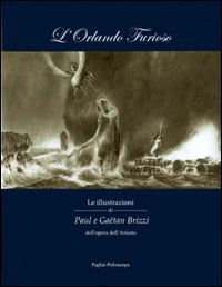 L'Orlando furioso. Le illustrazioni di Paul e Gaëtan Brizzi dell'opera dell'Ariosto