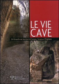 Le vie cave. Gli etruschi nei territori di Sorano, Sovana e Pitigliano