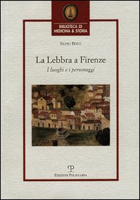 La lebbra a Firenze. I luoghi e i personaggi