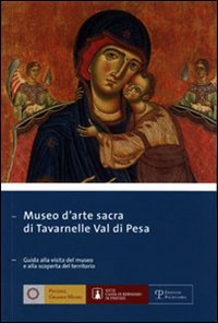 Museo d'arte sacra di Tavarnelle val di Pesa. Guida alla visita e alla scoperta del territorio. Ediz. italiana e inglese