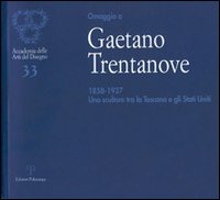 Omaggio a Gaetano Trentanove 1858-1937. Uno scultore tra la Toscana e gli Stati Uniti